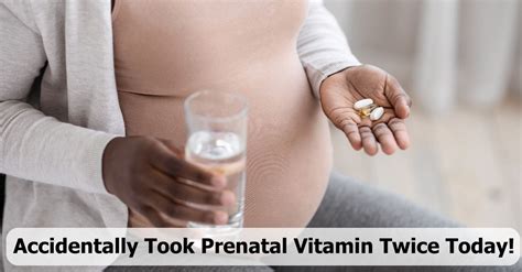 accidentally took two prenatal vitamins|prenatal vitamins adverse effects.